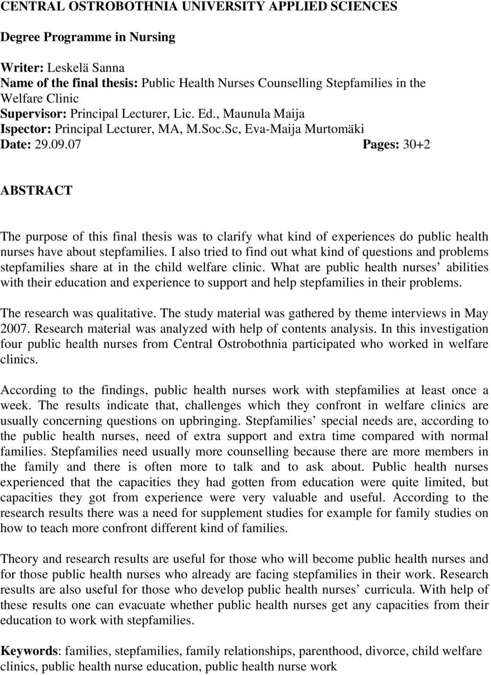 07 Pages: 30+2 ABSTRACT The purpose of this final thesis was to clarify what kind of experiences do public health nurses have about stepfamilies.