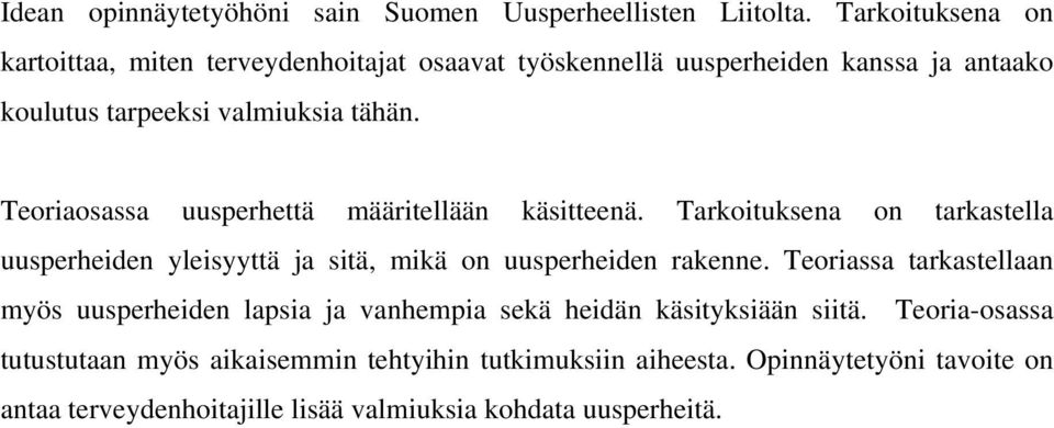 Teoriaosassa uusperhettä määritellään käsitteenä. Tarkoituksena on tarkastella uusperheiden yleisyyttä ja sitä, mikä on uusperheiden rakenne.