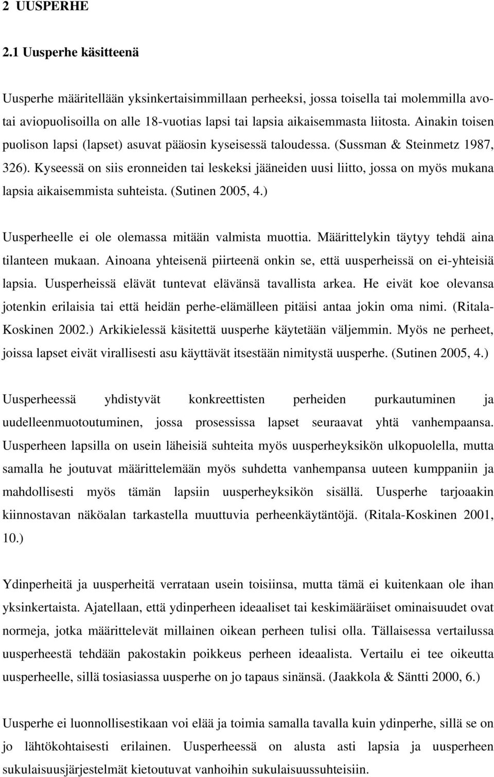 Ainakin toisen puolison lapsi (lapset) asuvat pääosin kyseisessä taloudessa. (Sussman & Steinmetz 1987, 326).