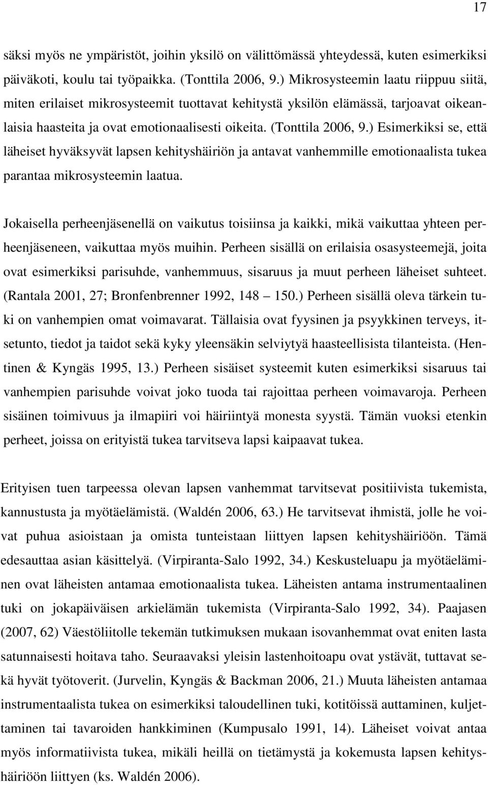 ) Esimerkiksi se, että läheiset hyväksyvät lapsen kehityshäiriön ja antavat vanhemmille emotionaalista tukea parantaa mikrosysteemin laatua.