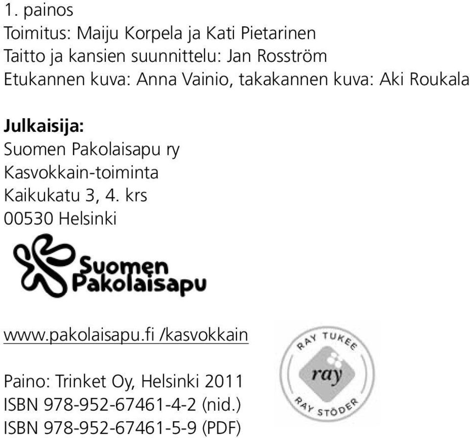 Pakolaisapu ry Kasvokkain-toiminta Kaikukatu 3, 4. krs 00530 Helsinki www.pakolaisapu.