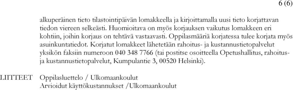 Oppilasmääriä korjatessa tulee korjata myös asuinkuntatiedot.