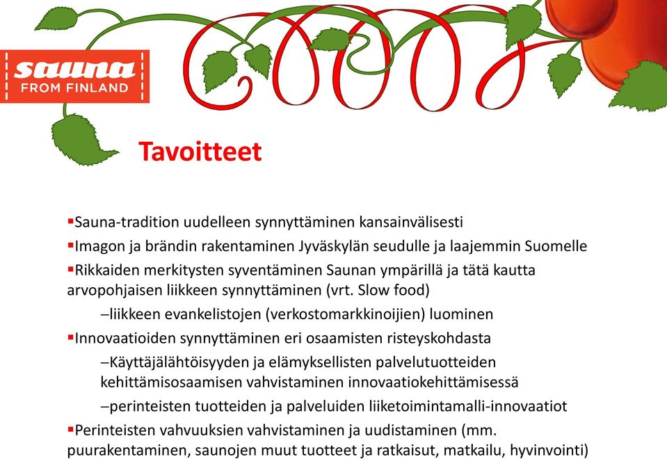 Slow food) liikkeen evankelistojen (verkostomarkkinoijien) luominen Innovaatioiden synnyttäminen eri osaamisten risteyskohdasta Käyttäjälähtöisyyden ja elämyksellisten