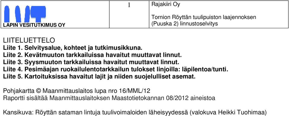 Liite 5. Kartoituksissa havaitut lajit ja niiden suojelulliset asemat.