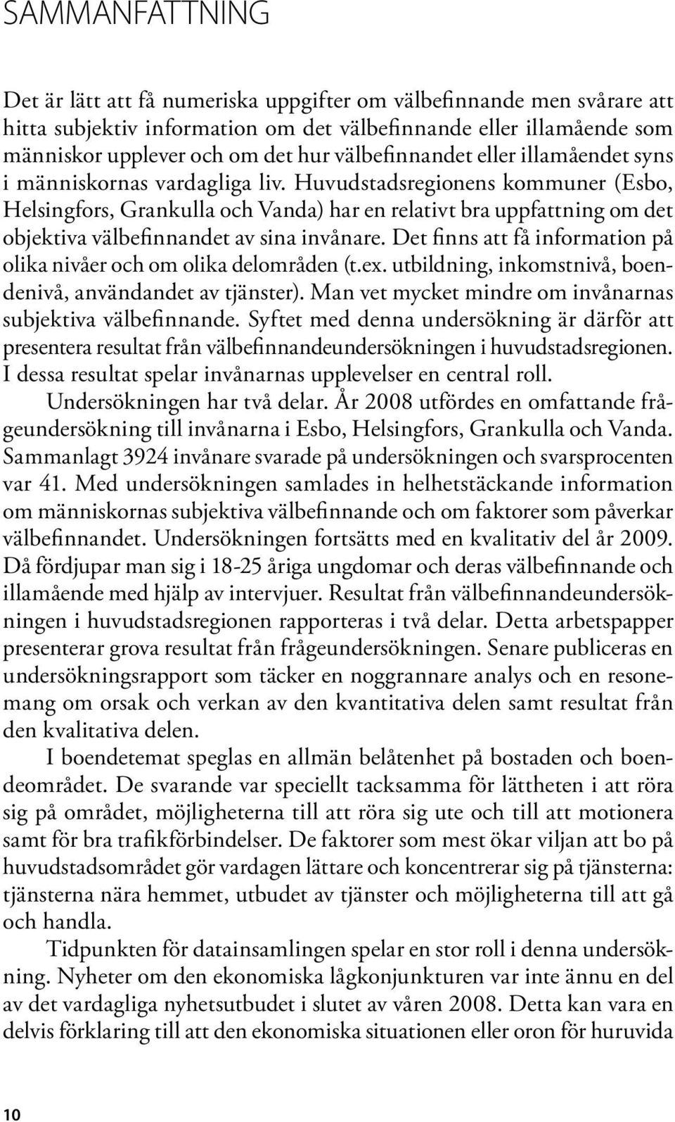 Huvudstadsregionens kommuner (Esbo, Helsingfors, Grankulla och Vanda) har en relativt bra uppfattning om det objektiva välbefinnandet av sina invånare.