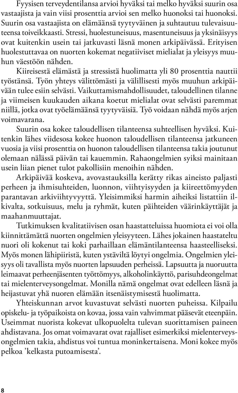 Stressi, huolestuneisuus, masentuneisuus ja yksinäisyys ovat kuitenkin usein tai jatkuvasti läsnä monen arkipäivässä.