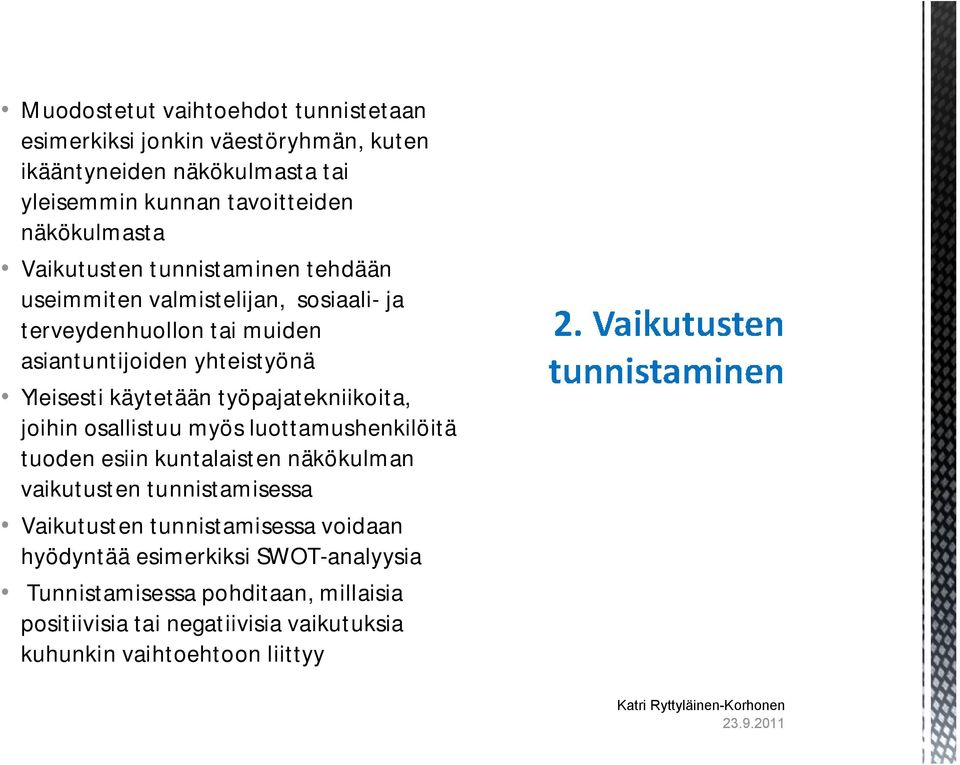 työpajatekniikoita, joihin osallistuu myös luottamushenkilöitä tuoden esiin kuntalaisten näkökulman vaikutusten tunnistamisessa Vaikutusten