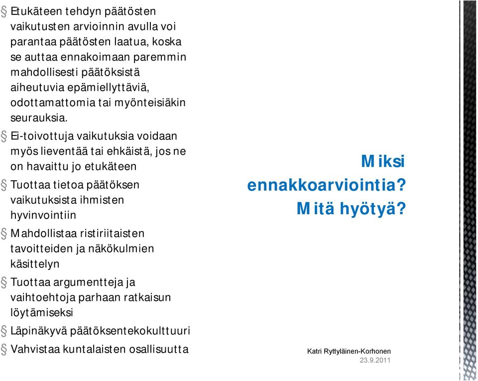 Ei-toivottuja vaikutuksia voidaan myös lieventää tai ehkäistä, jos ne on havaittu jo etukäteen Tuottaa tietoa päätöksen vaikutuksista ihmisten