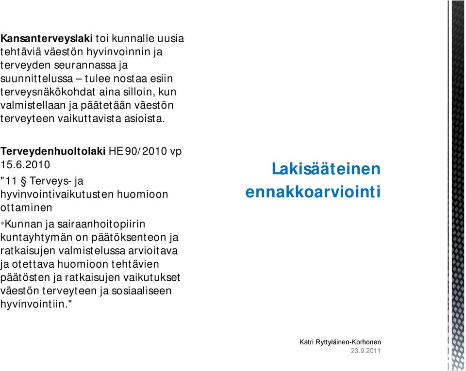 2010 "11 Terveys- ja hyvinvointivaikutusten huomioon ottaminen Kunnan ja sairaanhoitopiirin kuntayhtymän on päätöksenteon ja ratkaisujen