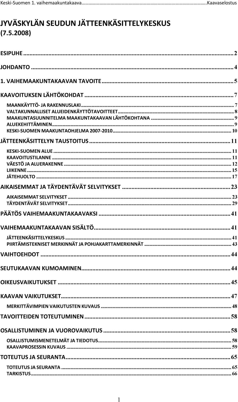 .. 11 KESKI-SUOMEN ALUE... 11 KAAVOITUSTILANNE... 11 VÄESTÖ JA ALUERAKENNE... 12 LIIKENNE... 15 JÄTEHUOLTO... 17 AIKAISEMMAT JA TÄYDENTÄVÄT SELVITYKSET... 23 AIKAISEMMAT SELVITYKSET.