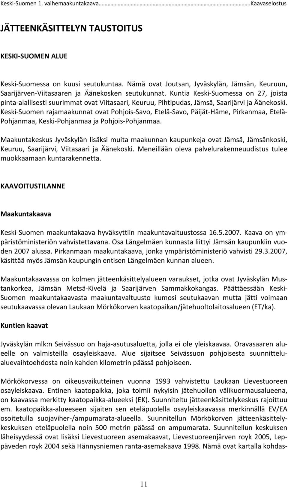 Keski-Suomen rajamaakunnat ovat Pohjois-Savo, Etelä-Savo, Päijät-Häme, Pirkanmaa, Etelä- Pohjanmaa, Keski-Pohjanmaa ja Pohjois-Pohjanmaa.