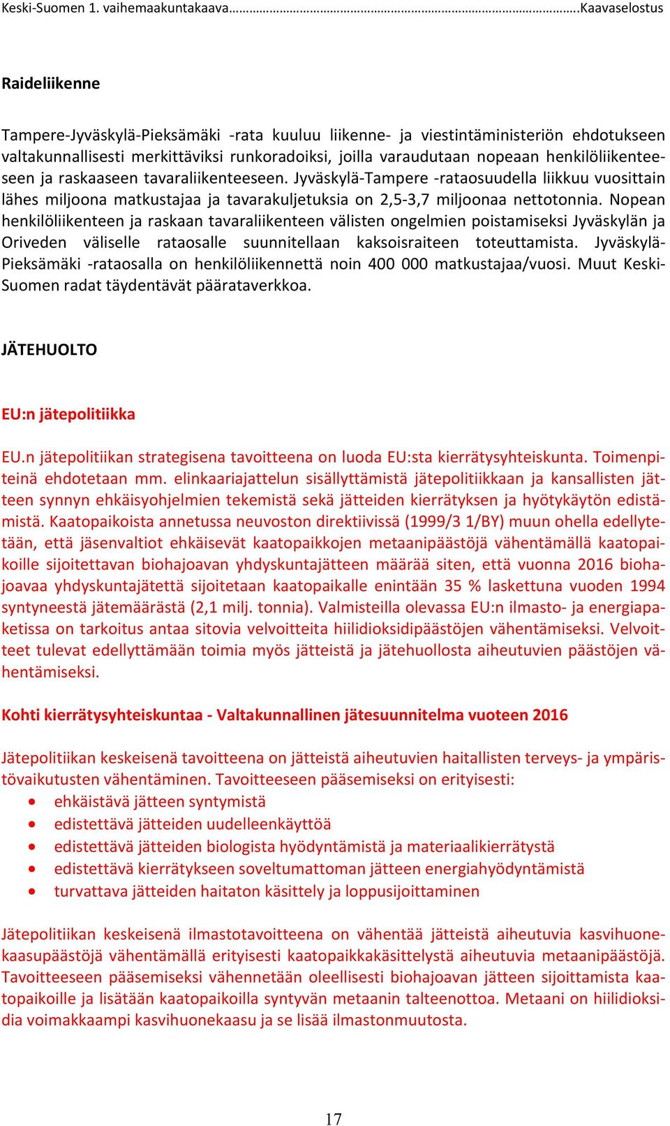 Nopean henkilöliikenteen ja raskaan tavaraliikenteen välisten ongelmien poistamiseksi Jyväskylän ja Oriveden väliselle rataosalle suunnitellaan kaksoisraiteen toteuttamista.