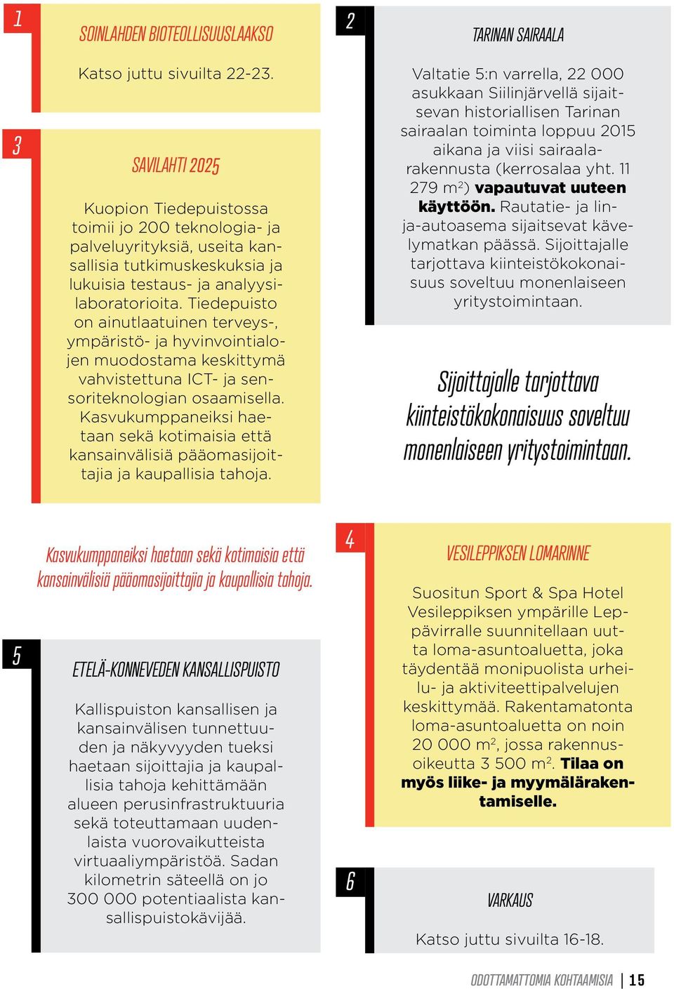 Tiedepuisto on ainutlaatuinen terveys-, ympäristö- ja hyvinvointialojen muodostama keskittymä vahvistettuna ICT- ja sensoriteknologian osaamisella.