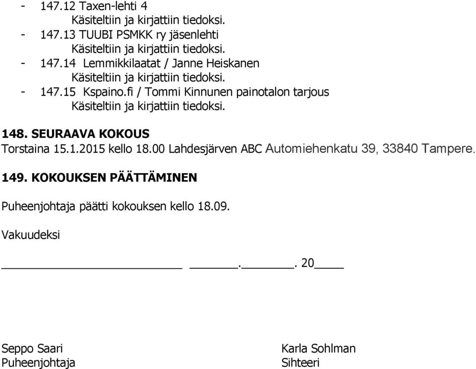 SEURAAVA KOKOUS Torstaina 15.1.2015 kello 18.00 Lahdesjärven ABC Automiehenkatu 39, 33840 Tampere.