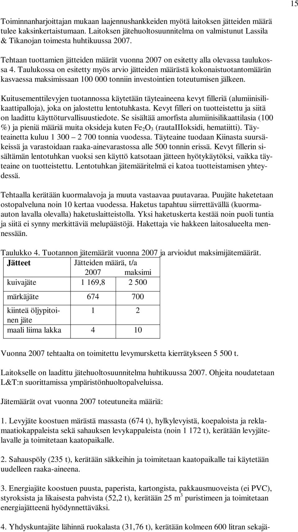 Taulukossa on esitetty myös arvio jätteiden määrästä kokonaistuotantomäärän kasvaessa maksimissaan 100 000 tonniin investointien toteutumisen jälkeen.