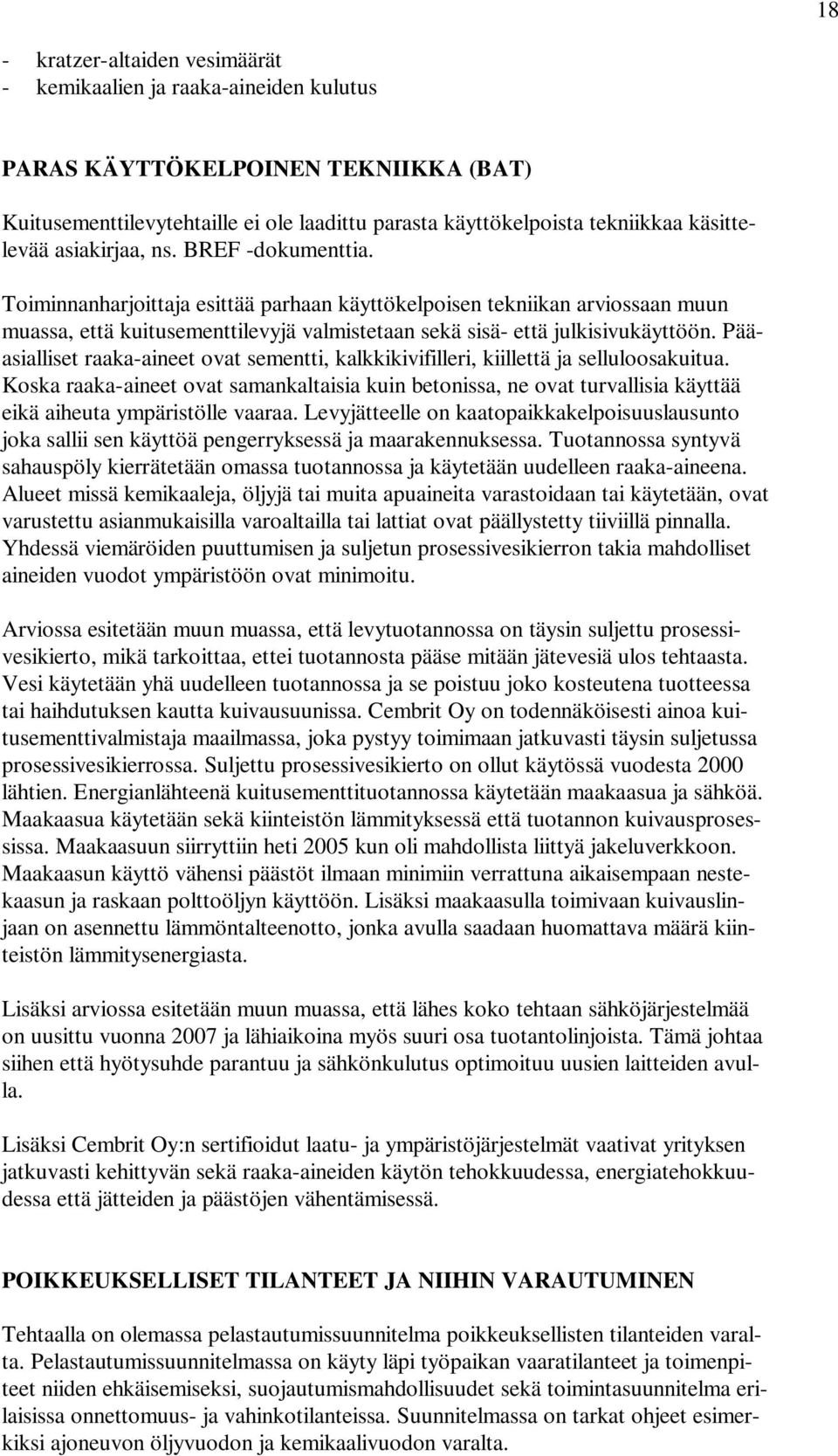 Toiminnanharjoittaja esittää parhaan käyttökelpoisen tekniikan arviossaan muun muassa, että kuitusementtilevyjä valmistetaan sekä sisä- että julkisivukäyttöön.