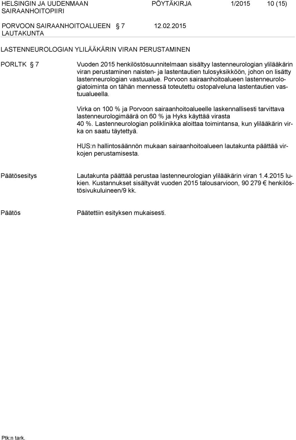 johon on lisätty lastenneurologian vastuualue. Porvoon sairaanhoitoalueen lastenneurologiatoiminta on tähän mennessä toteutettu ostopalveluna lastentautien vastuualueella.