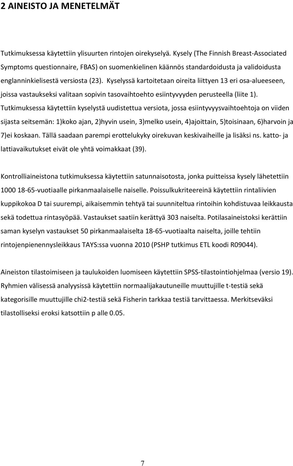 Kyselyssä kartoitetaan oireita liittyen 13 eri osa-alueeseen, joissa vastaukseksi valitaan sopivin tasovaihtoehto esiintyvyyden perusteella (liite 1).