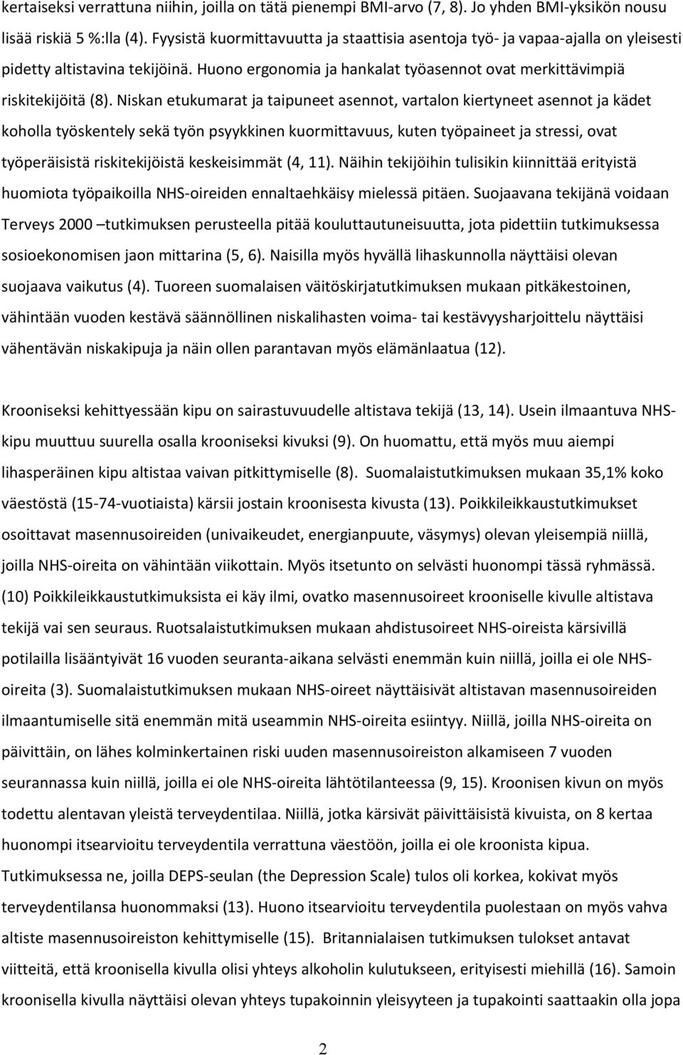 Niskan etukumarat ja taipuneet asennot, vartalon kiertyneet asennot ja kädet koholla työskentely sekä työn psyykkinen kuormittavuus, kuten työpaineet ja stressi, ovat työperäisistä riskitekijöistä