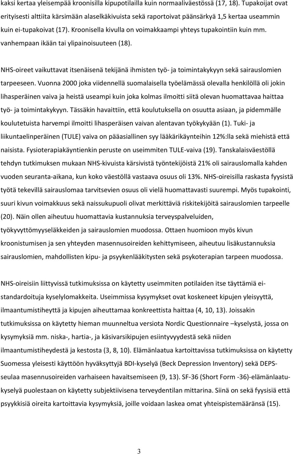 Kroonisella kivulla on voimakkaampi yhteys tupakointiin kuin mm. vanhempaan ikään tai ylipainoisuuteen (18).