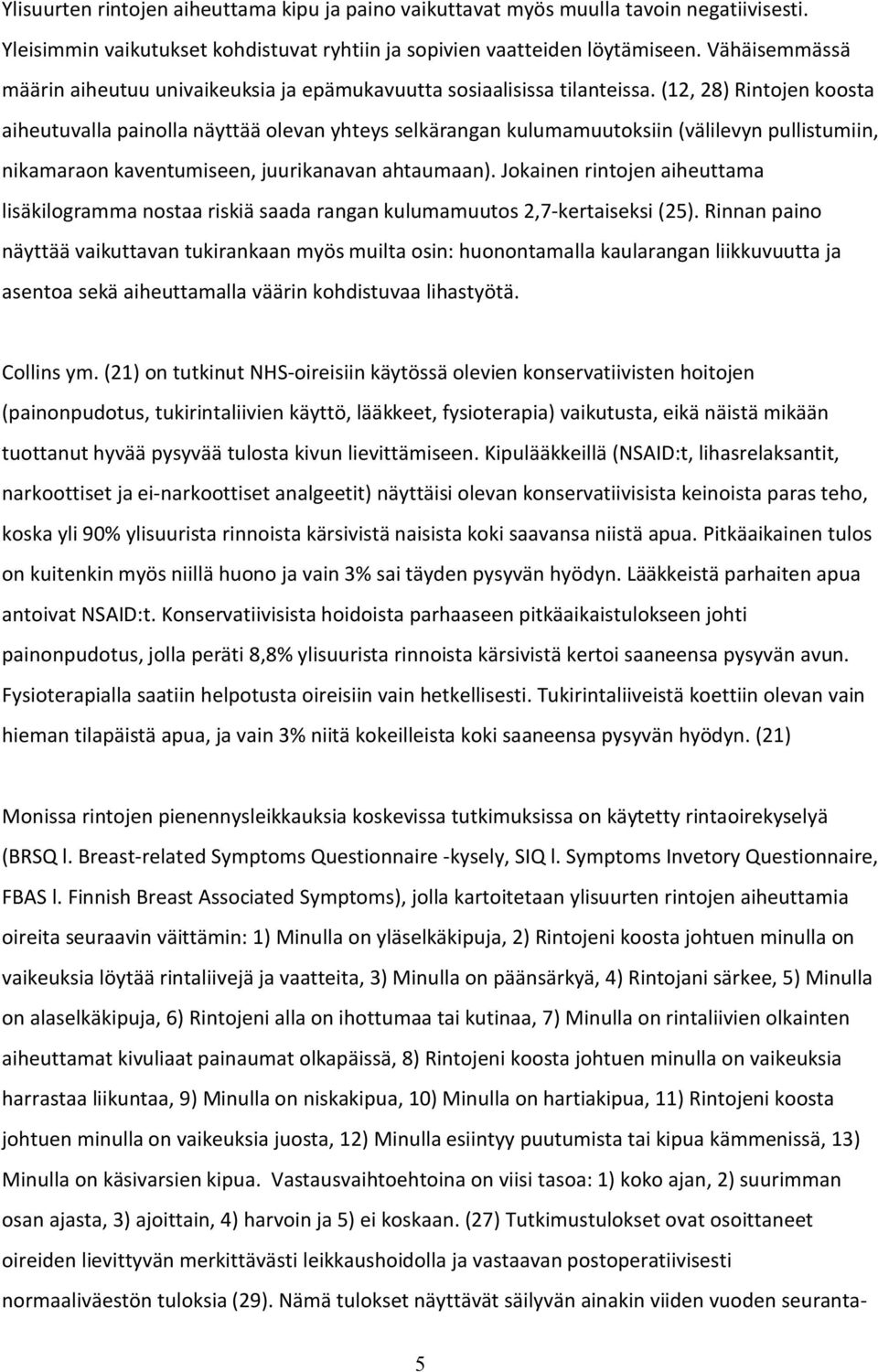 (12, 28) Rintojen koosta aiheutuvalla painolla näyttää olevan yhteys selkärangan kulumamuutoksiin (välilevyn pullistumiin, nikamaraon kaventumiseen, juurikanavan ahtaumaan).