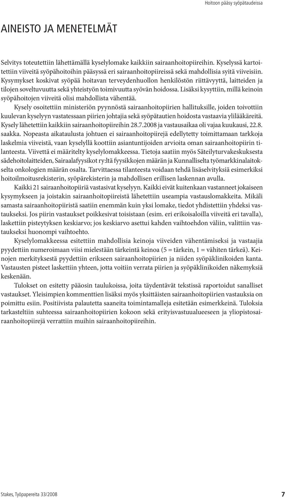 Kysymykset koskivat syöpää hoitavan terveydenhuollon henkilöstön riittävyyttä, laitteiden ja tilojen soveltuvuutta sekä yhteistyön toimivuutta syövän hoidossa.