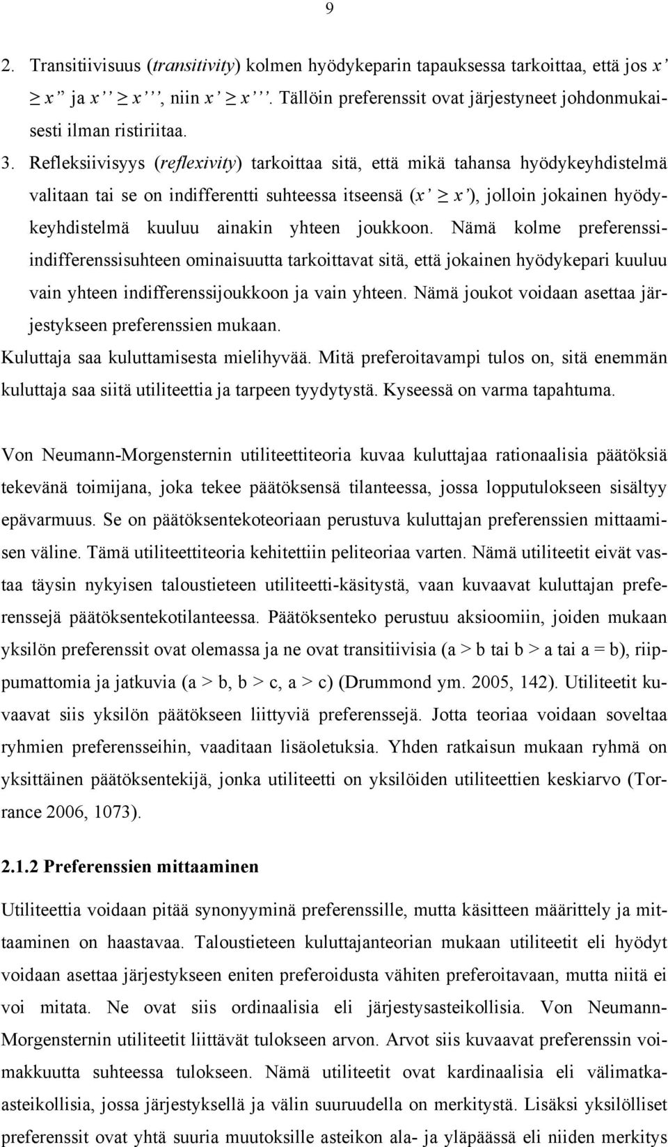 joukkoon. Nämä kolme preferenssiindifferenssisuhteen ominaisuutta tarkoittavat sitä, että jokainen hyödykepari kuuluu vain yhteen indifferenssijoukkoon ja vain yhteen.