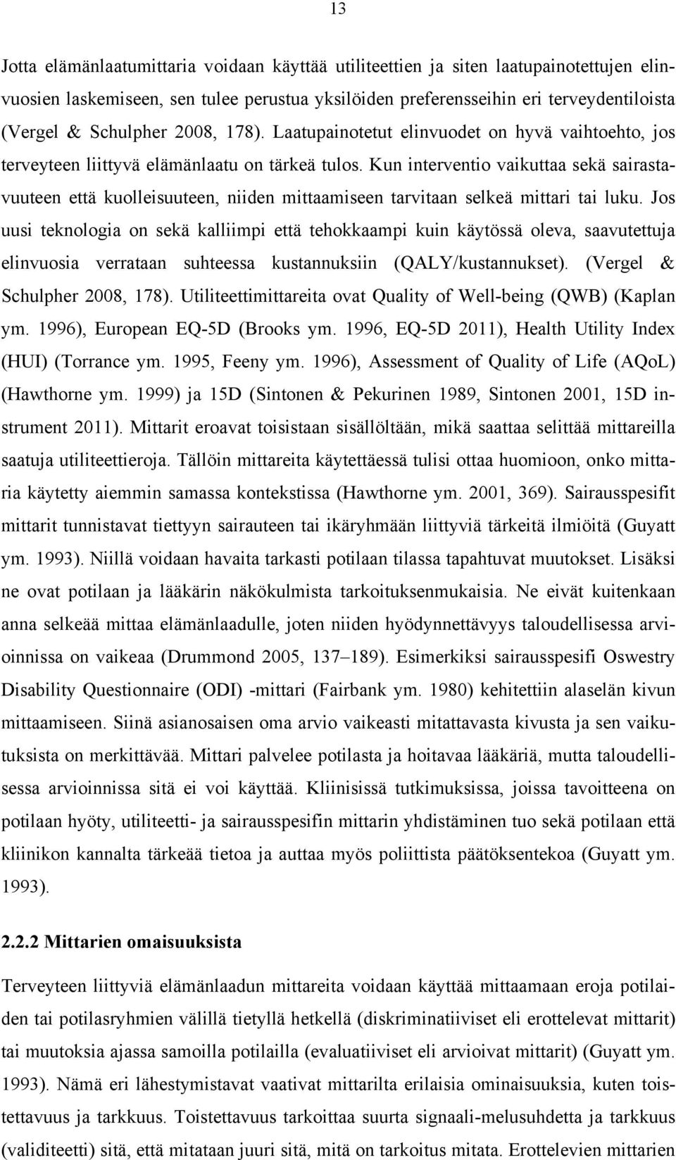 Kun interventio vaikuttaa sekä sairastavuuteen että kuolleisuuteen, niiden mittaamiseen tarvitaan selkeä mittari tai luku.