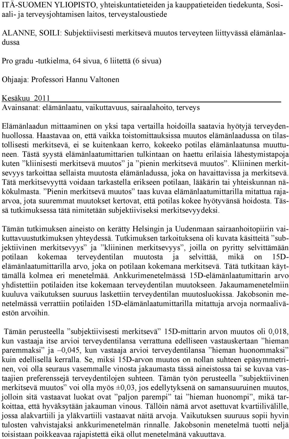 Elämänlaadun mittaaminen on yksi tapa vertailla hoidoilla saatavia hyötyjä terveydenhuollossa.