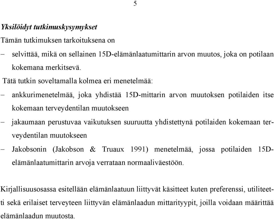 vaikutuksen suuruutta yhdistettynä potilaiden kokemaan terveydentilan muutokseen Jakobsonin (Jakobson & Truaux 1991) menetelmää, jossa potilaiden 15Delämänlaatumittarin arvoja verrataan