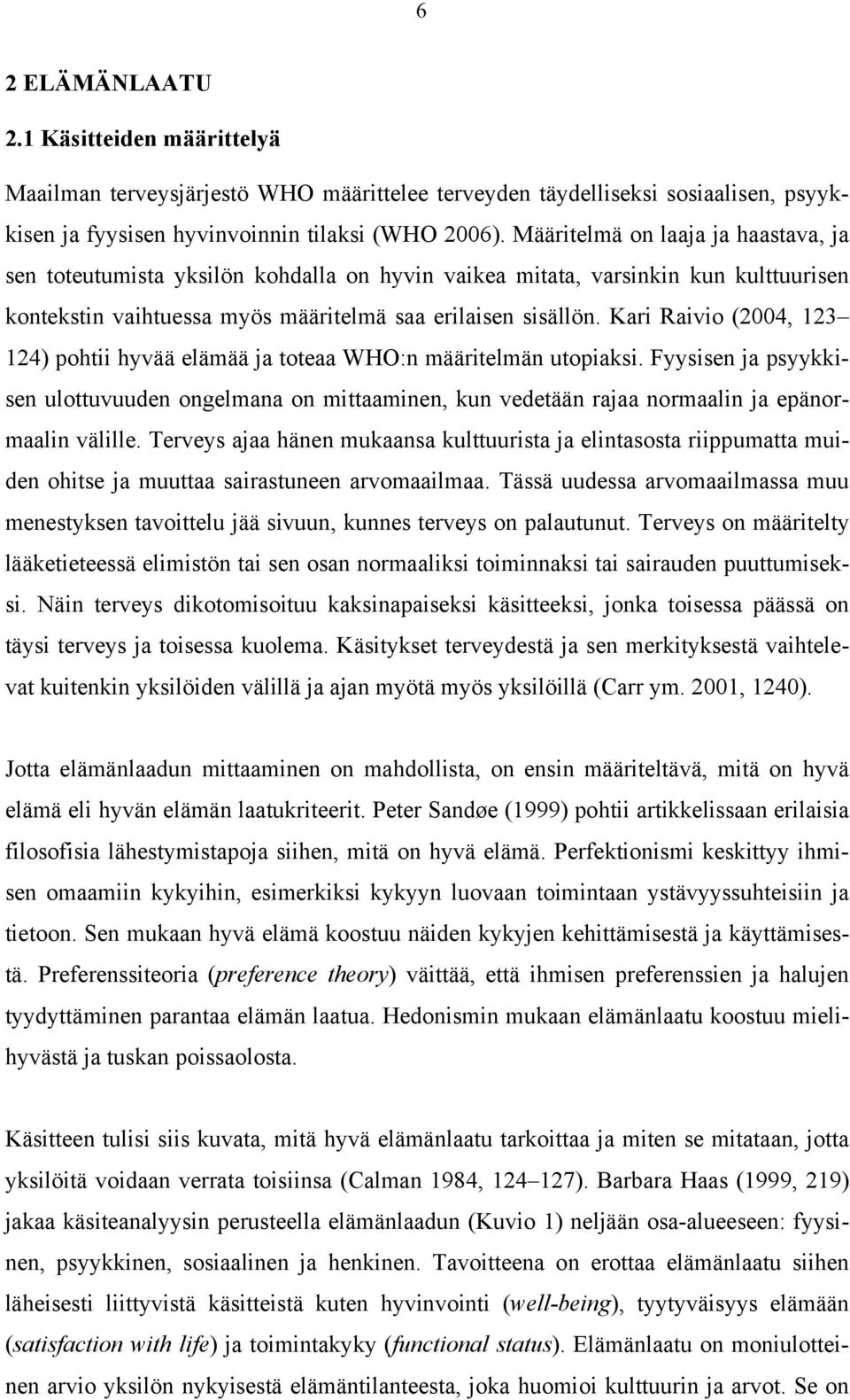 Kari Raivio (2004, 123 124) pohtii hyvää elämää ja toteaa WHO:n määritelmän utopiaksi.