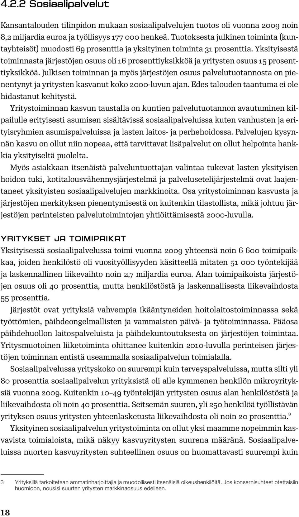 Yksityisestä toiminnasta järjestöjen osuus oli 16 prosenttiyksikköä ja yritysten osuus 15 prosenttiyksikköä.