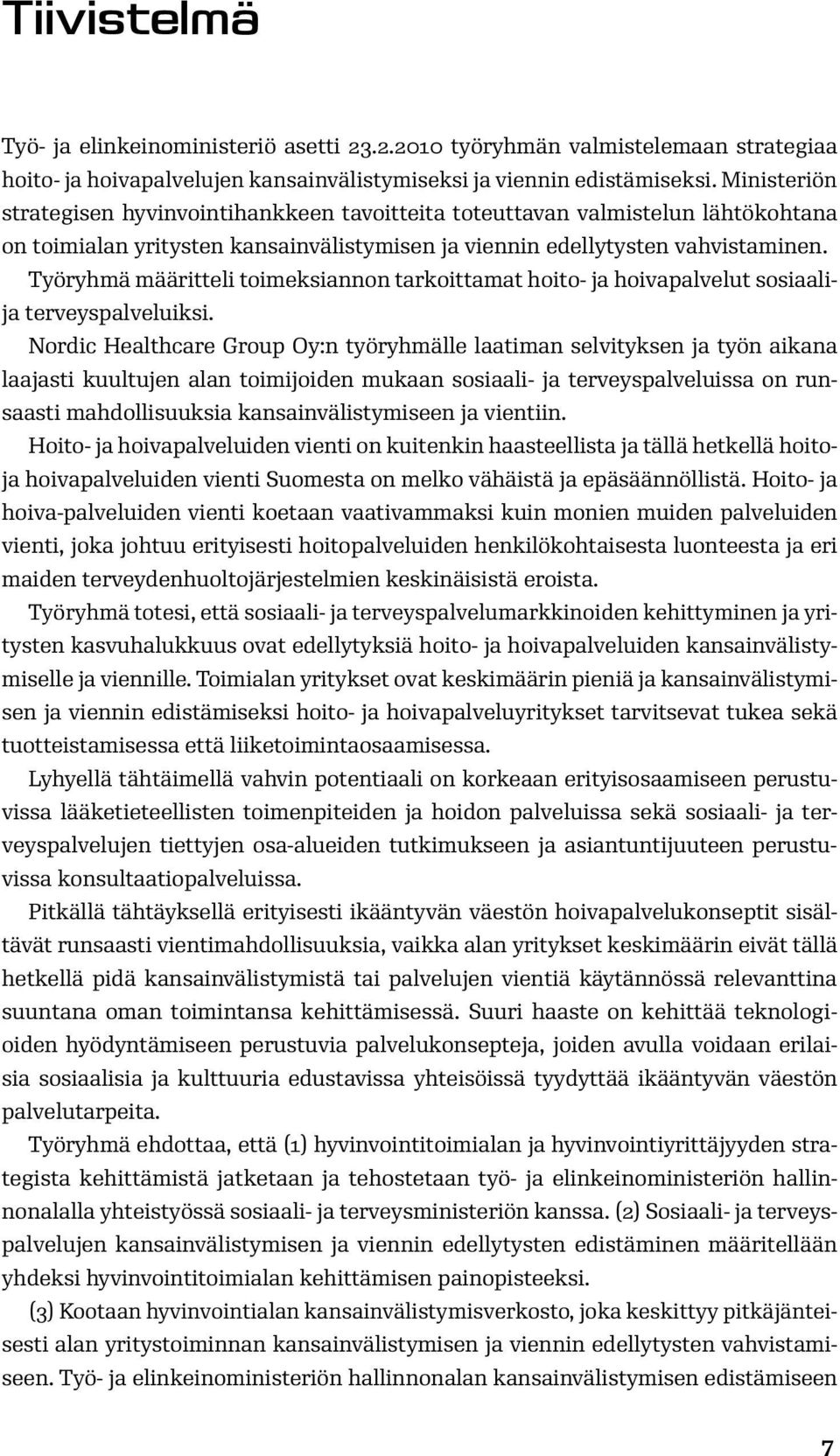 Työryhmä määritteli toimeksiannon tarkoittamat hoito- ja hoivapalvelut sosiaalija terveyspalveluiksi.