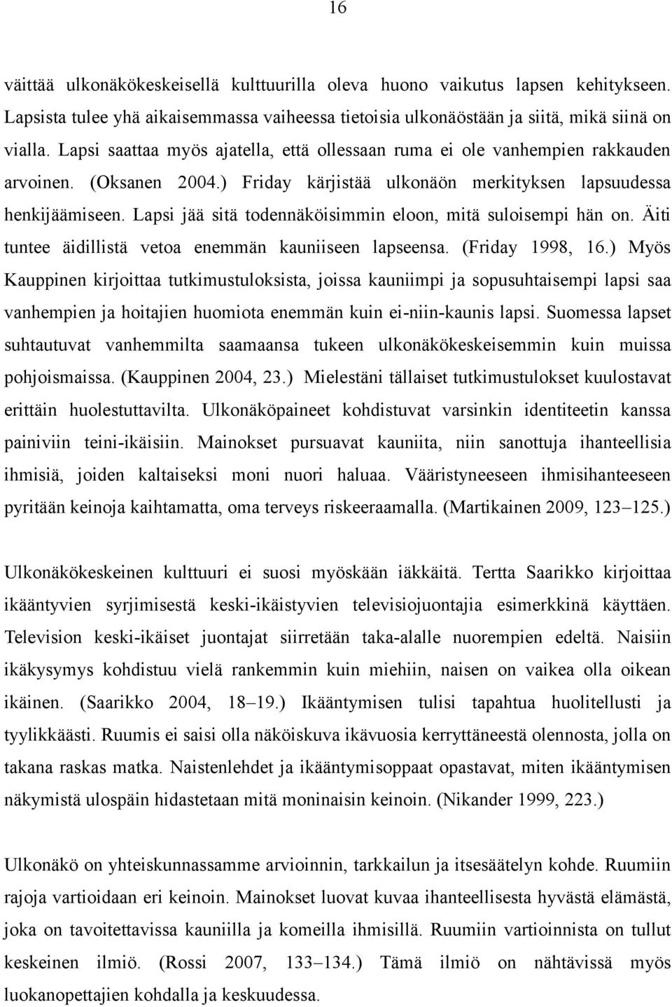 Lapsi jää sitä todennäköisimmin eloon, mitä suloisempi hän on. Äiti tuntee äidillistä vetoa enemmän kauniiseen lapseensa. (Friday 1998, 16.