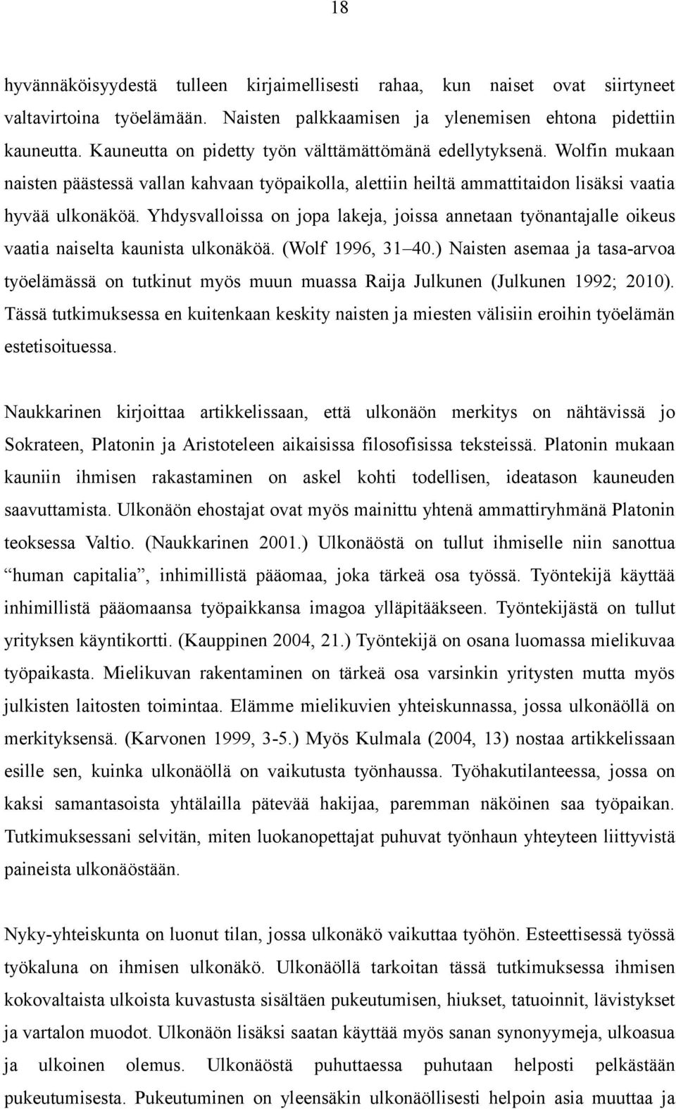 Yhdysvalloissa on jopa lakeja, joissa annetaan työnantajalle oikeus vaatia naiselta kaunista ulkonäköä. (Wolf 1996, 31 40.