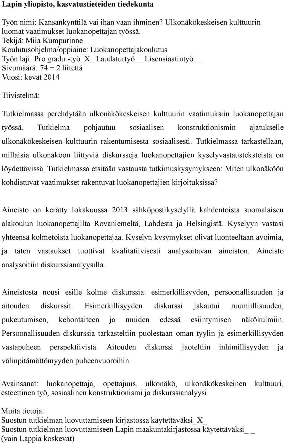 Tutkielmassa perehdytään ulkonäkökeskeisen kulttuurin vaatimuksiin luokanopettajan työssä.