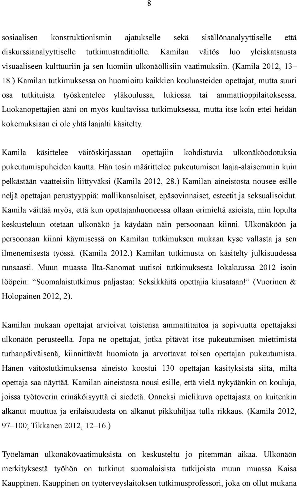 ) Kamilan tutkimuksessa on huomioitu kaikkien kouluasteiden opettajat, mutta suuri osa tutkituista työskentelee yläkoulussa, lukiossa tai ammattioppilaitoksessa.