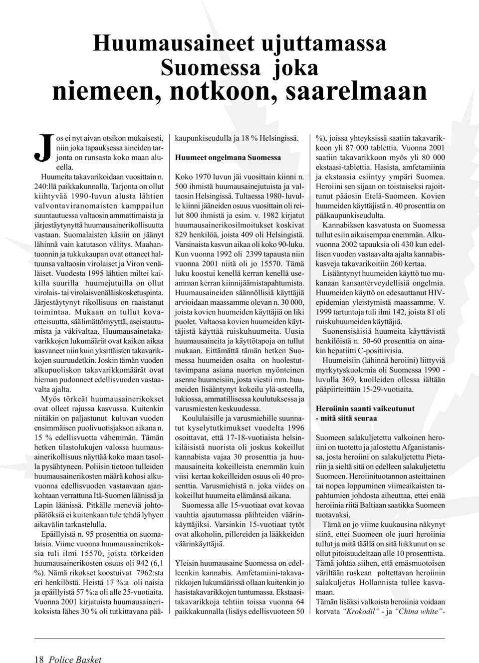 Tarjonta on ollut kiihtyvää 1990-luvun alusta lähtien valvontaviranomaisten kamppailun suuntautuessa valtaosin ammattimaista ja järjestäytynyttä huumausainerikollisuutta vastaan.