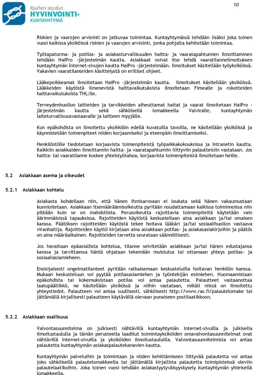 Asiakkaat voivat itse tehdä vaaratilanneilmoituksen kuntayhtymän Ínternet-sivujen kautta HaiPro -järjestelmään. Ilmoitukset käsitellään työyksiköissä.