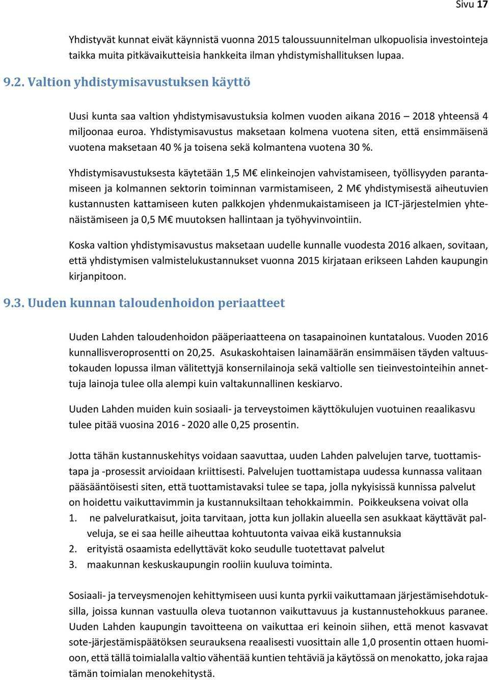 Yhdistymisavustuksesta käytetään 1,5 M elinkeinojen vahvistamiseen, työllisyyden parantamiseen ja kolmannen sektorin toiminnan varmistamiseen, 2 M yhdistymisestä aiheutuvien kustannusten kattamiseen