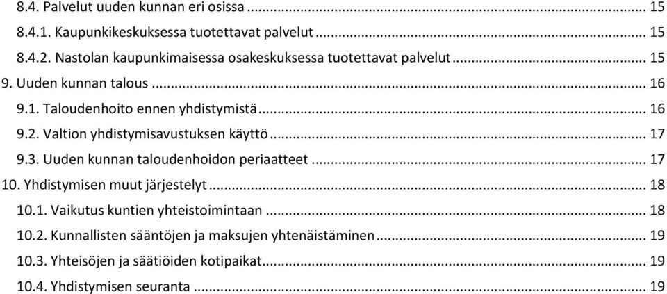 Valtion yhdistymisavustuksen käyttö... 17 9.3. Uuden kunnan taloudenhoidon periaatteet... 17 10. Yhdistymisen muut järjestelyt... 18 10.1. Vaikutus kuntien yhteistoimintaan.