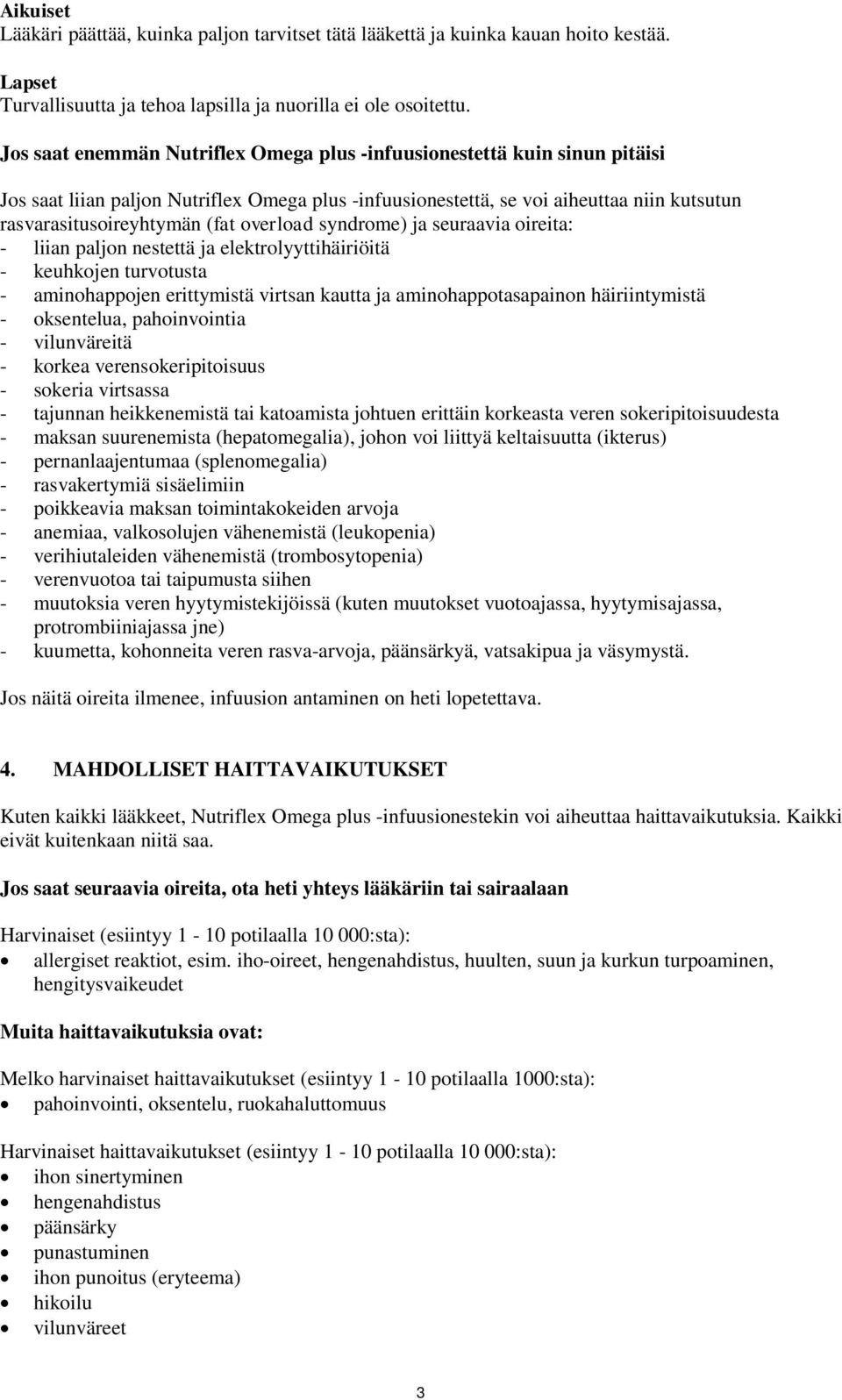 liian paljon nestettä ja elektrolyyttihäiriöitä - keuhkojen turvotusta - aminohappojen erittymistä virtsan kautta ja aminohappotasapainon häiriintymistä - oksentelua, pahoinvointia - vilunväreitä -