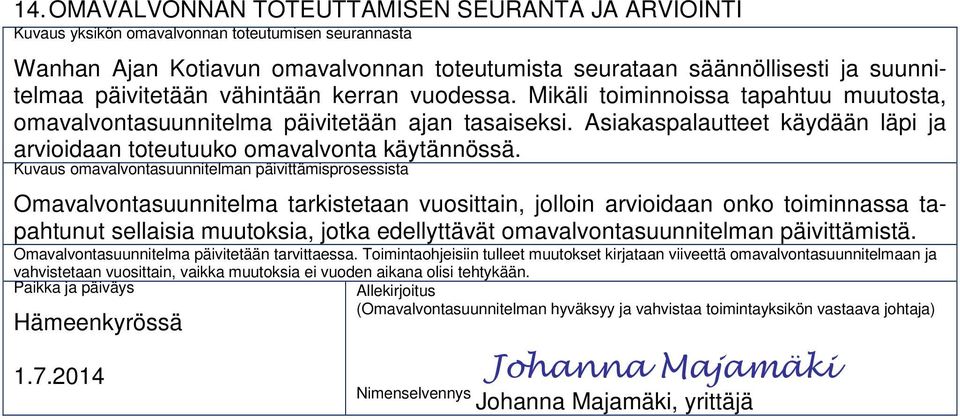 Asiakaspalautteet käydään läpi ja arvioidaan toteutuuko omavalvonta käytännössä.