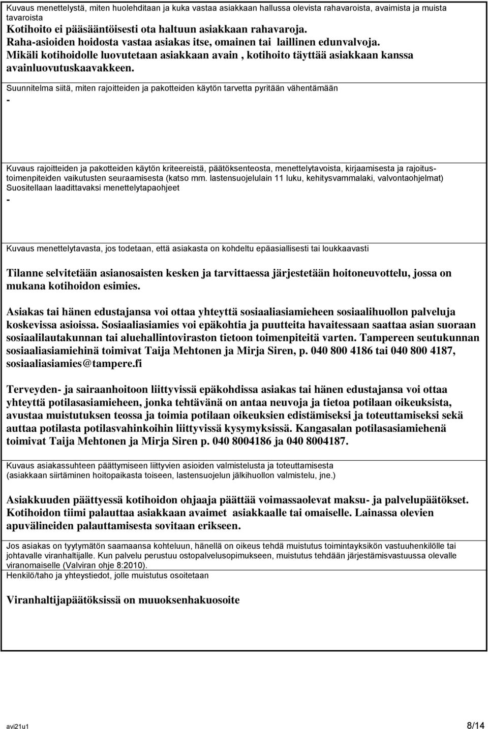 Suunnitelma siitä, miten rajoitteiden ja pakotteiden käytön tarvetta pyritään vähentämään - Kuvaus rajoitteiden ja pakotteiden käytön kriteereistä, päätöksenteosta, menettelytavoista, kirjaamisesta