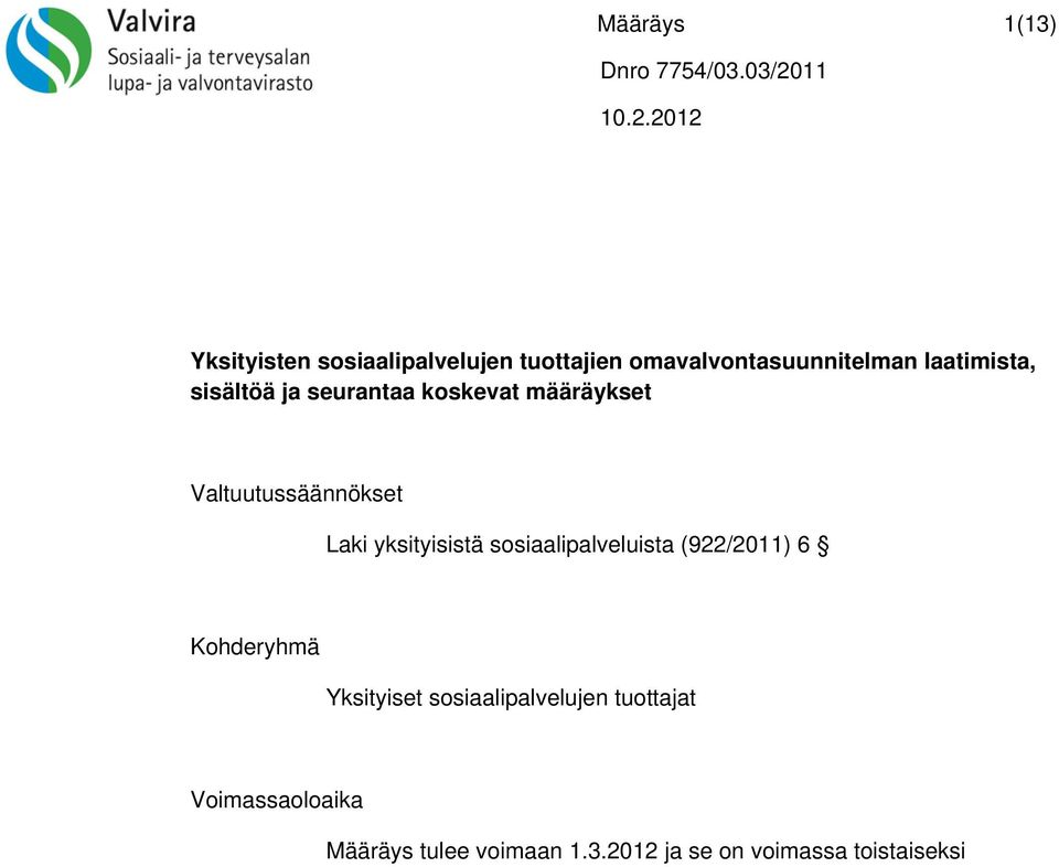 yksityisistä sosiaalipalveluista (922/2011) 6 Kohderyhmä Yksityiset