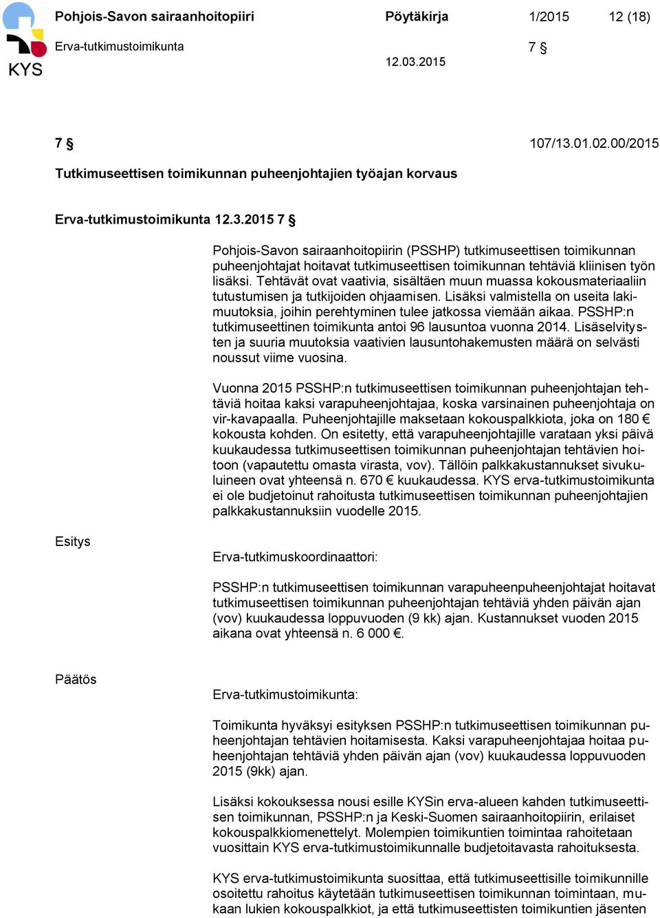 2015 7 Pohjois-Savon sairaanhoitopiirin (PSSHP) tutkimuseettisen toimikunnan puheenjohtajat hoitavat tutkimuseettisen toimikunnan tehtäviä kliinisen työn lisäksi.