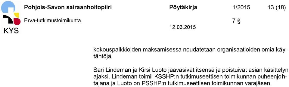 Sari Lindeman ja Kirsi Luoto jääväsivät itsensä ja poistuivat asian käsittelyn ajaksi.