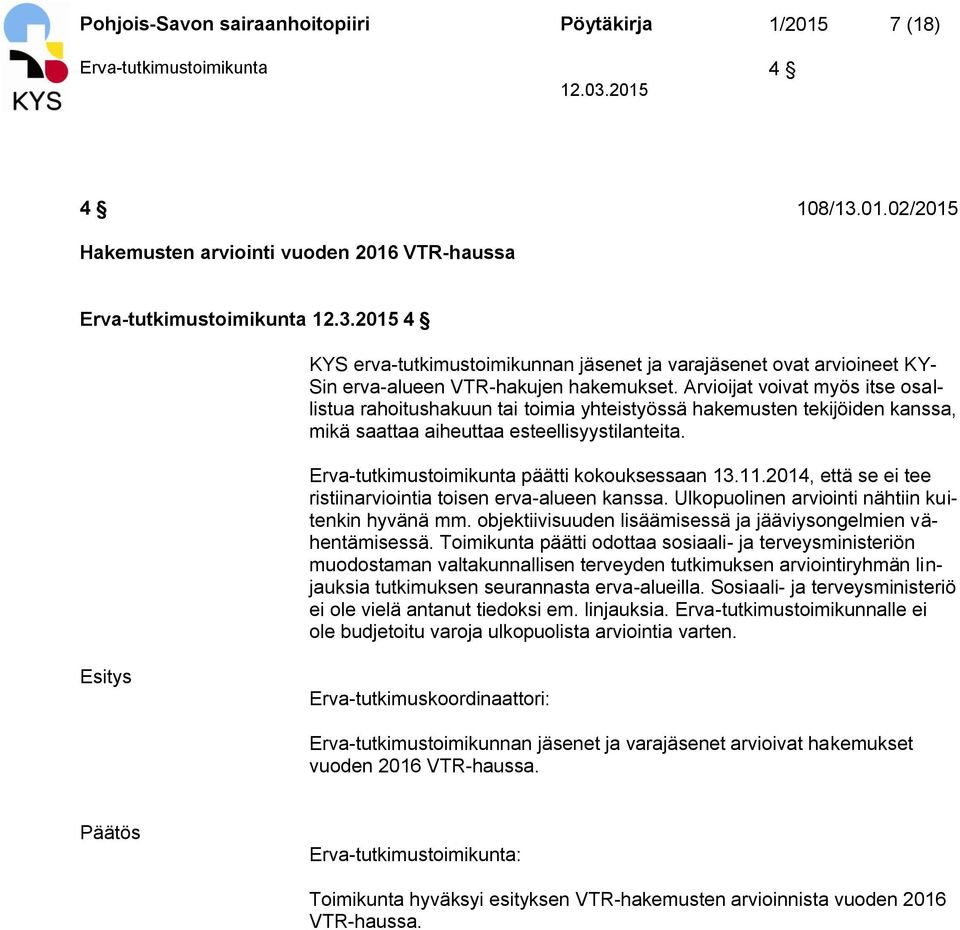 2015 4 KYS erva-tutkimustoimikunnan jäsenet ja varajäsenet ovat arvioineet KY- Sin erva-alueen VTR-hakujen hakemukset.