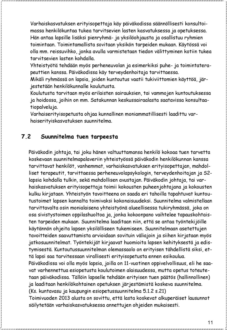 reissuvihko, jonka avulla varmistetaan tiedon välittyminen kotiin tukea tarvitsevien lasten kohdalla. Yhteistyötä tehdään myös perheneuvolan ja esimerkiksi puhe- ja toimintaterapeuttien kanssa.