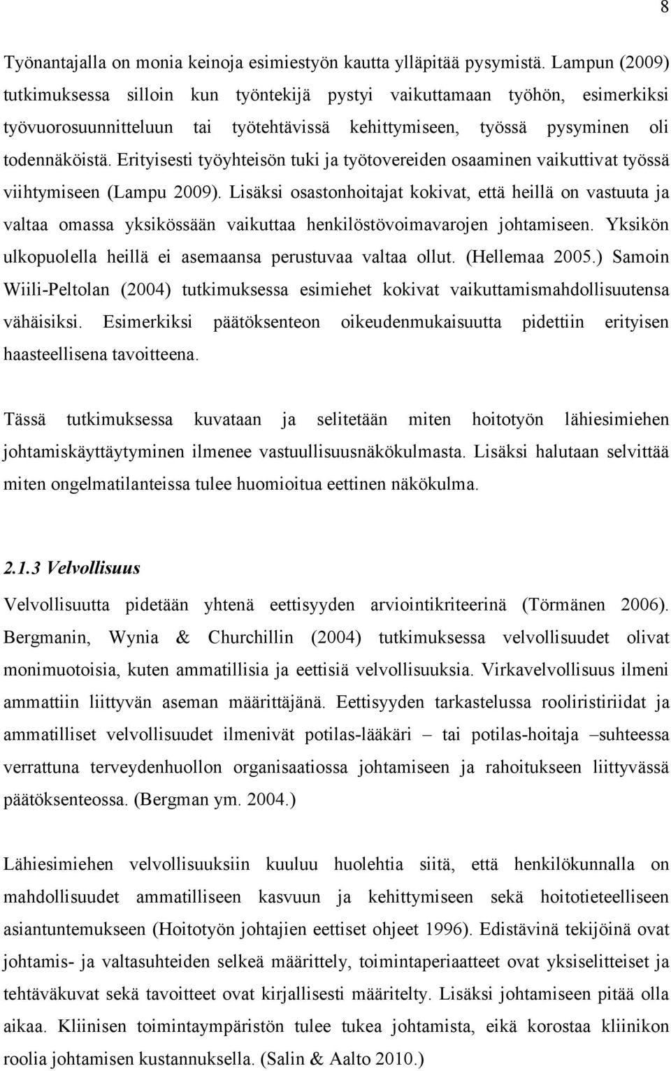 Erityisesti työyhteisön tuki ja työtovereiden osaaminen vaikuttivat työssä viihtymiseen (Lampu 2009).